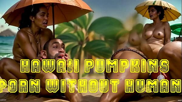 Hawaii Pumpkins – Porn Without Humans – Ai generated video