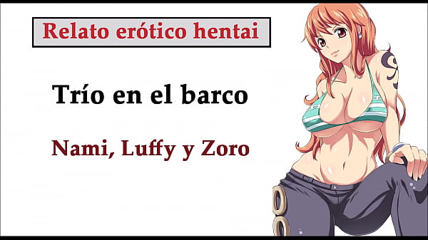 Relato hentai (ESPAÑOL). Nami, Luffy y Zoro hacen un trío en el barco.